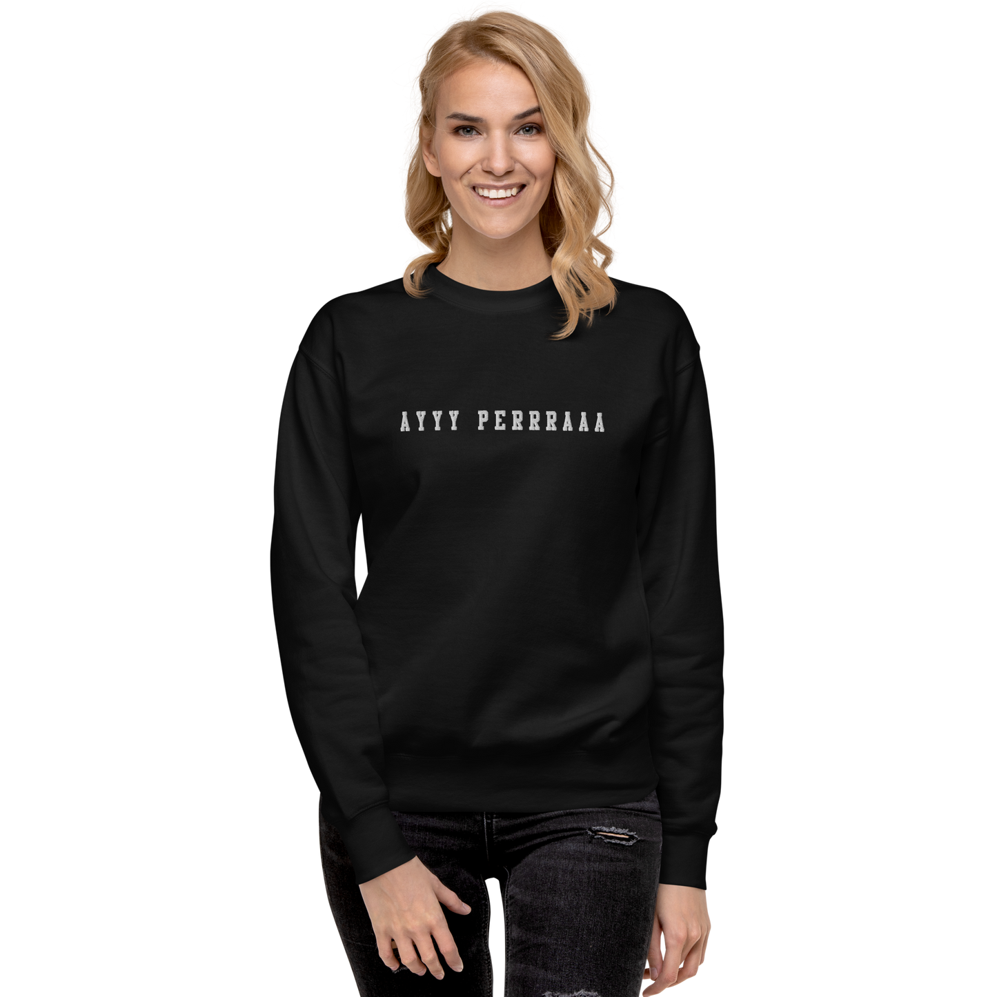 Ayy Perra Embroidered Authentic Mexican Graphic Quote Sweatshirt
