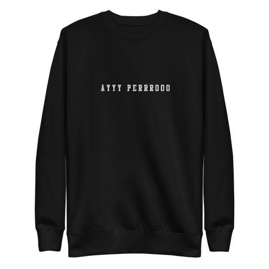 Ayy Perro Embroidered Authentic Mexican Spanish Graphic Quote Sweatshirt