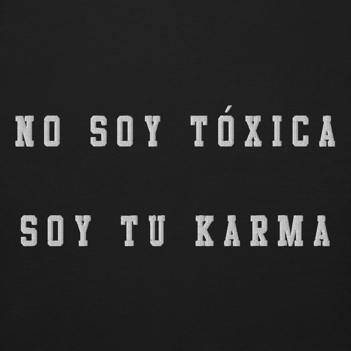 No Soy Tóxica Soy Tu Karma Embroidered Authentic Mexican Graphic Quote Sweatshirt