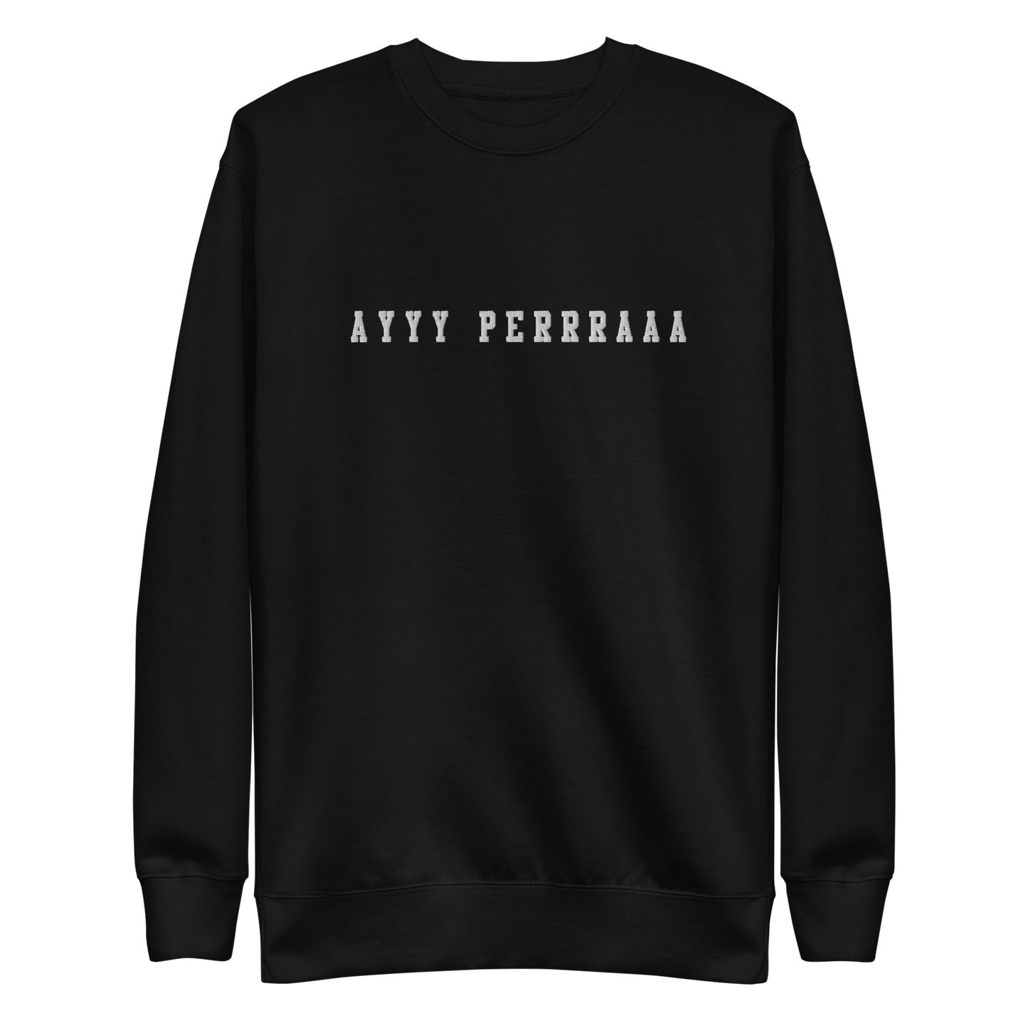 Ayy Perra Embroidered Authentic Mexican Graphic Quote Sweatshirt