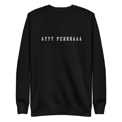 Ayy Perra Embroidered Authentic Mexican Graphic Quote Sweatshirt