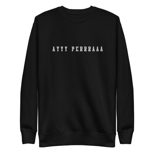 Ayy Perra Embroidered Authentic Mexican Graphic Quote Sweatshirt