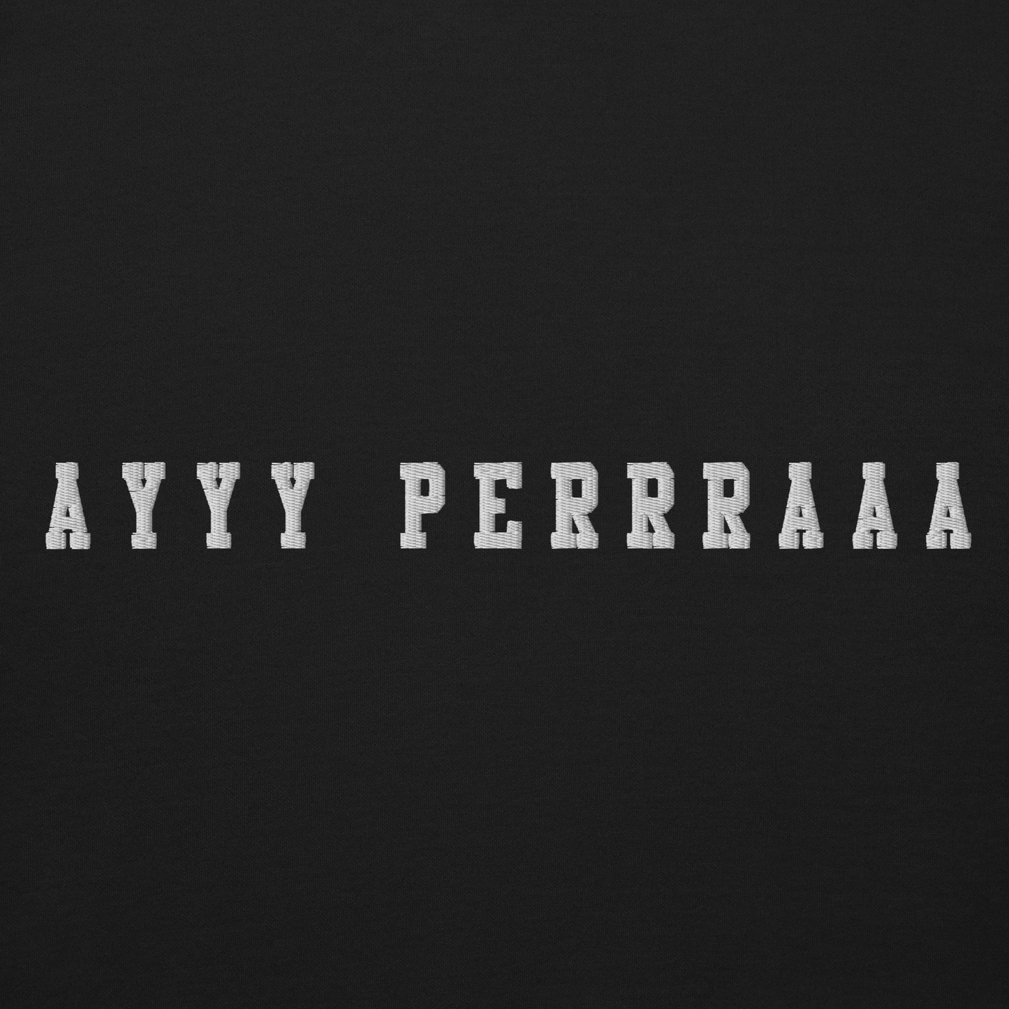 Ayy Perra Embroidered Authentic Mexican Graphic Quote Sweatshirt
