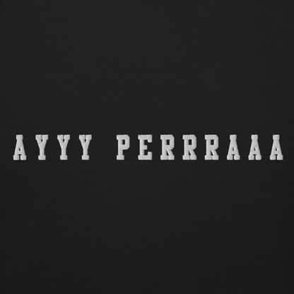 Ayy Perra Embroidered Authentic Mexican Graphic Quote Sweatshirt