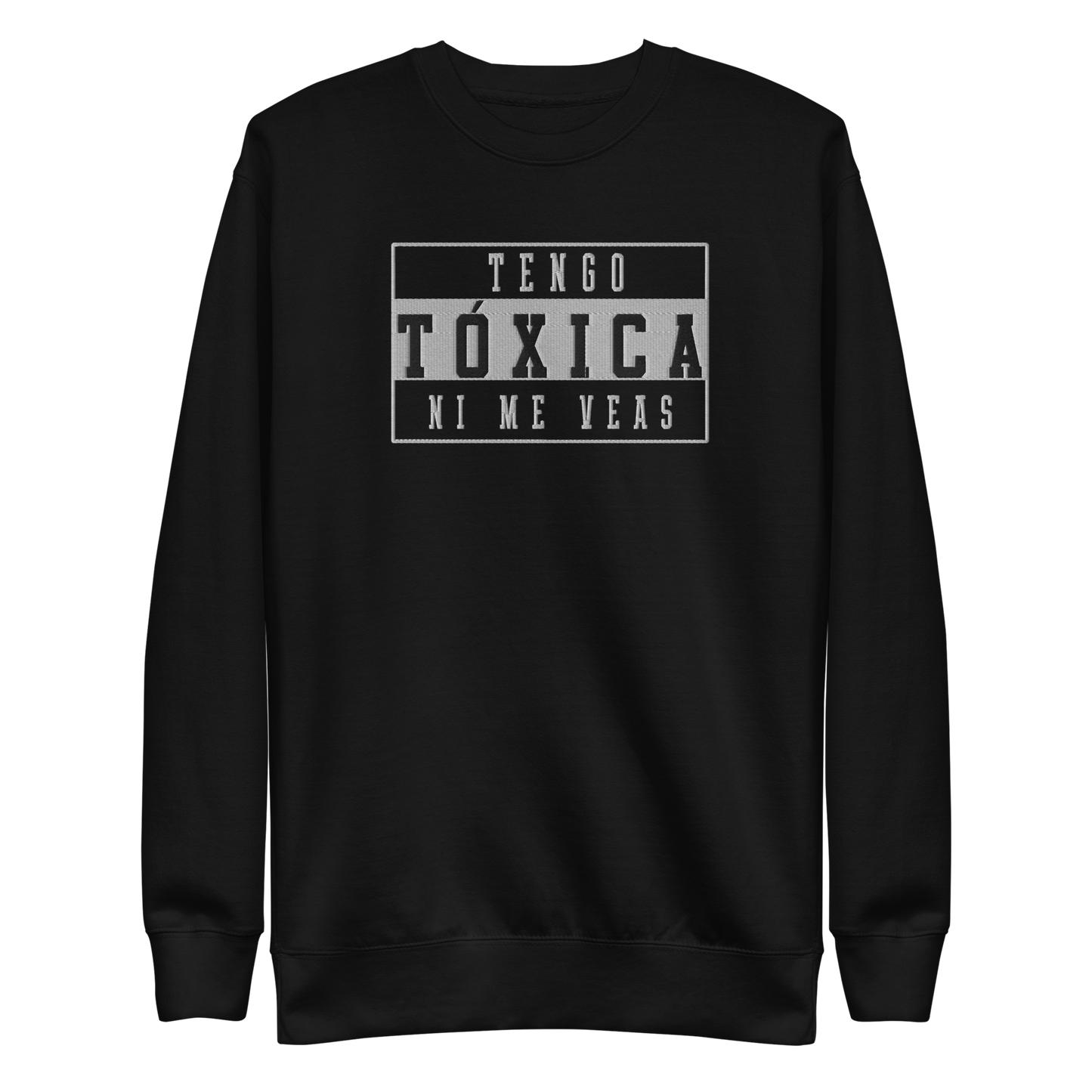 Tengo Tóxica Embroidered Authentic Mexican Graphic Quote Sweatshirt