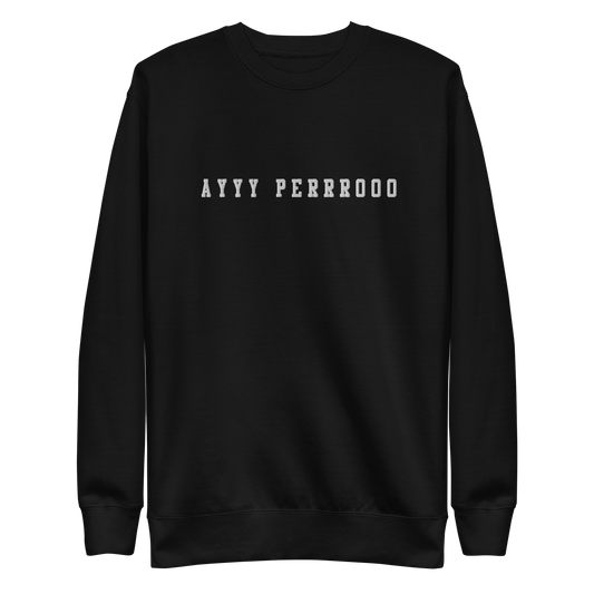 Ayy Perro Embroidered Authentic Mexican Graphic Quote Sweatshirt