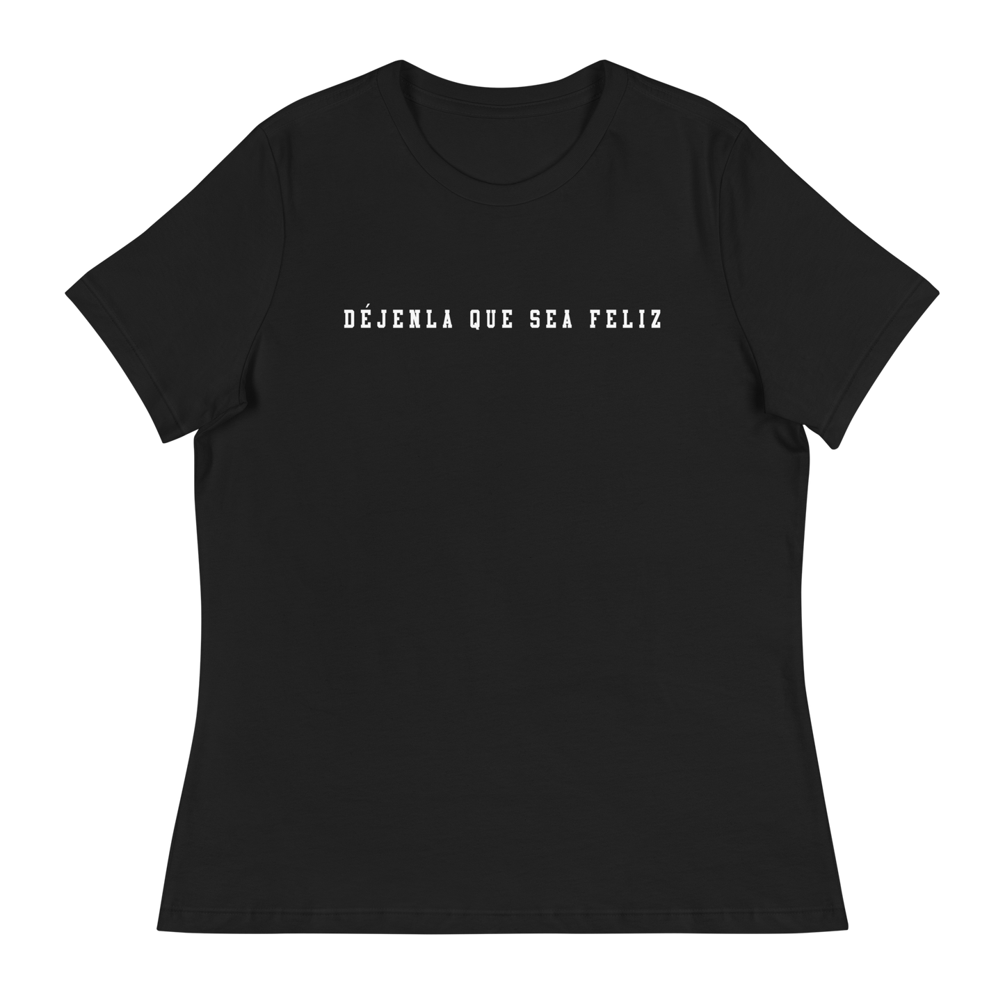 Déjenla Que Sea Feliz Women's Authentic Mexican Graphic Quote Tee