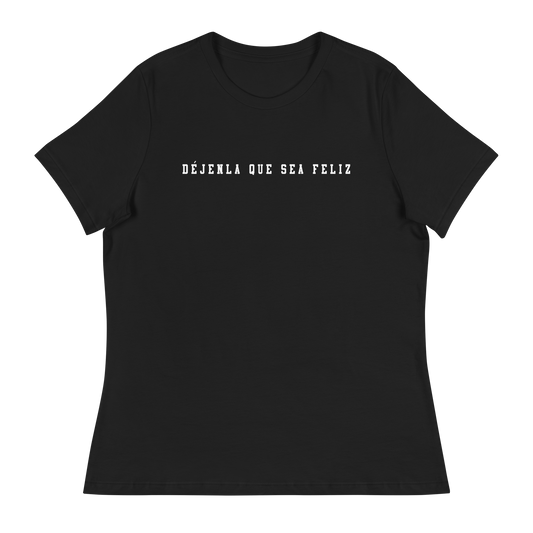 Déjenla Que Sea Feliz Women's Authentic Mexican Graphic Quote Tee
